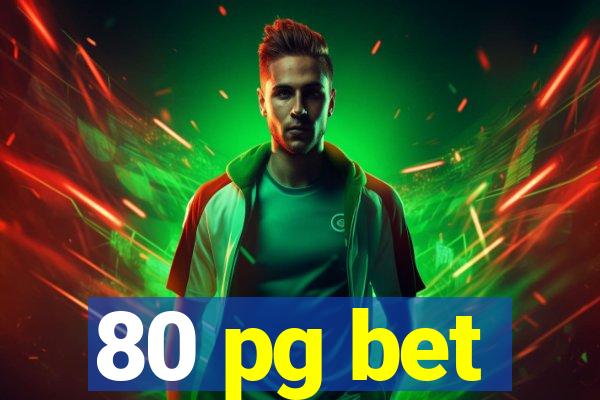 80 pg bet